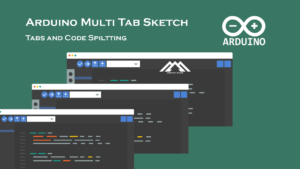 Read more about the article Arduino Tabs Code Breaking : How to use Multi-Tab Sketch