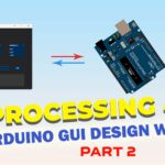 GUI Design for Arduino: Create a User Friendly Interface with Processing4 – Part2