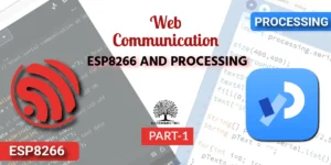 Read more about the article Processing with ESP8266 | Create Easy Web Communication with ESP8266 and Processing