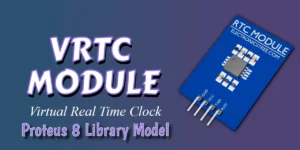 Read more about the article New Real Time Clock Module Proteus 8 Library | Download Free