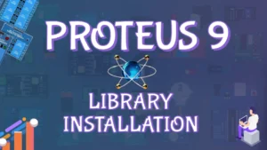 Read more about the article Proteus Library Download and Installation | Easy Guide for Proteus 9