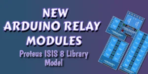 Read more about the article New Arduino Relay Modules Proteus 8 Library | Download Free