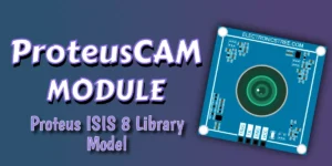 Read more about the article ProteusCAM : New Arduino Camera Simulation Model | Download Free Proteus8  ISIS Library