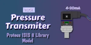Read more about the article New Pressure Transmitter (4~20mA) Proteus 8 ISIS Library | Download Free
