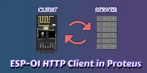 Read more about the article ESP-01 HTTP Client in Proteus | Easy Simulation Guide