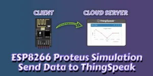 Read more about the article Easy ESP-01 Proteus Simulation: Send Data to ThingSpeak