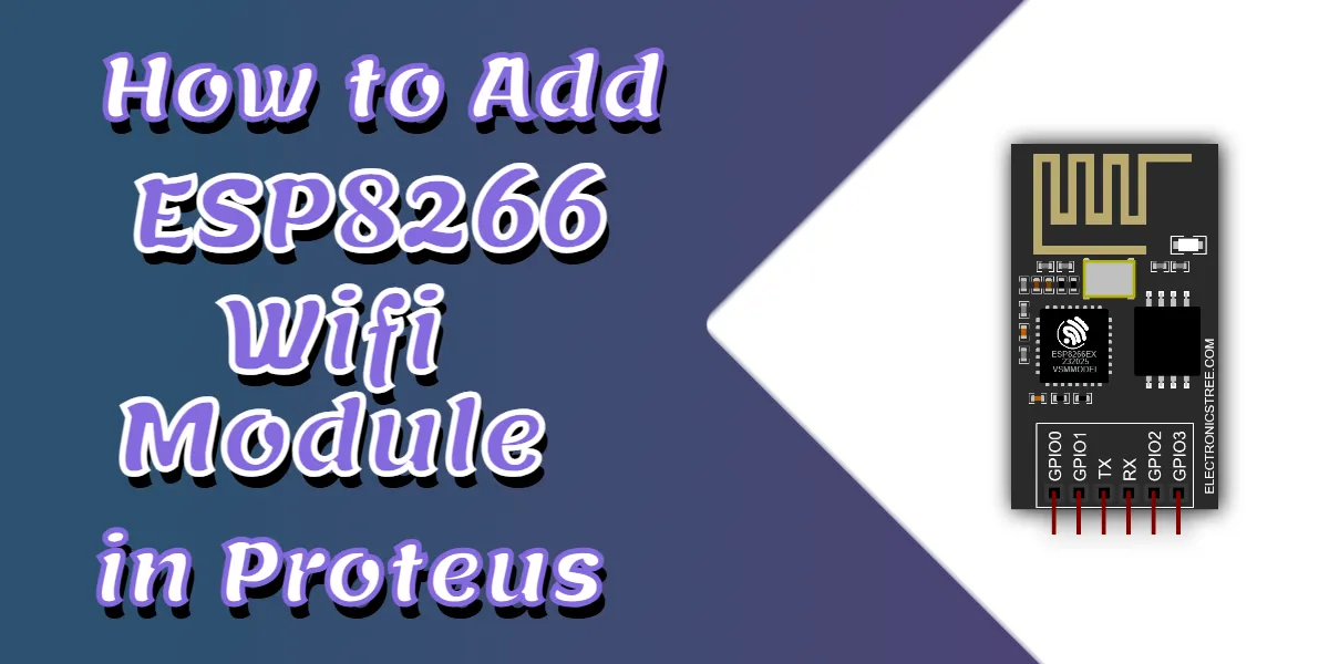 You are currently viewing Easy ESP8266 Proteus Library Guide: How to Add the WiFi Module in Proteus