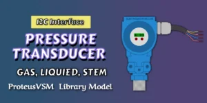 Read more about the article New Pressure Transducer I2C Proteus Library |  Download Free